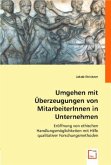 Umgehen mit Überzeugungen von MitarbeiterInnen in Unternehmen