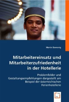 Mitarbeitereinsatz und Mitarbeiterzufriedenheit in der Hotellerie - Domenig, Martin