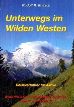 Washington, Montana, Oregon, Idaho, Wyoming / Unterwegs im Wilden Westen Bd.2 - Knirsch, Rudolf R.