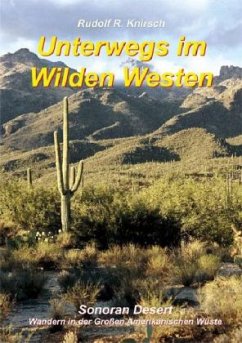 Sonora Wüste / Unterwegs im Wilden Westen Bd.4 - Knirsch, Rudolf R.