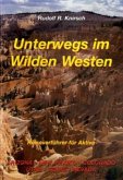 Arizona, New Mexiko, Colorado, Utah, Texas, Nevada / Unterwegs im Wilden Westen Bd.1 Arizona, New Mexiko, Colorado, Utah, Texas, Nevada / Unterwegs im Wilden Westen Bd.1