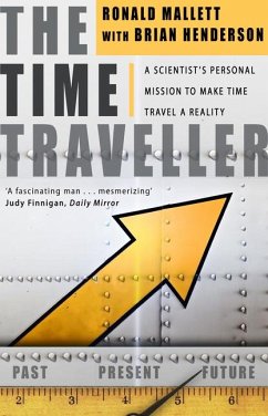 The Time Traveller: One Man's Mission to Make Time Travel a Reality. Ronald Mallett with Bruce Henderson - Mallett, Ronald L.