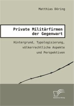 Private Militärfirmen der Gegenwart - Döring, Matthias