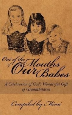 Out of the Mouths of OUR Babes: A Celebration of God's Wonderful Gift of Grandchildren