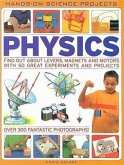 Physics: Find Out about Levers, Magnets and Motors with 50 Great Experiments and Projects