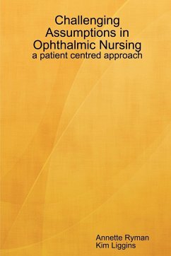 Challenging Assumptions in Ophthalmic Nursing - Ryman, Annette; Liggins, Kim