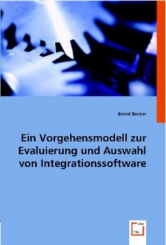 Ein Vorgehensmodell zur Evaluierung und Auswahl von Integrationssoftware - Becker, Bernd