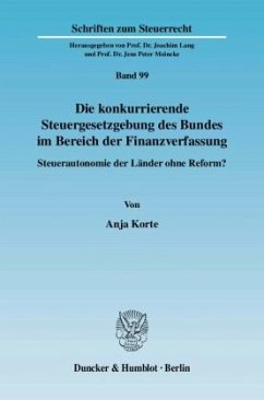 Die konkurrierende Steuergesetzgebung des Bundes im Bereich der Finanzverfassung - Korte, Anja