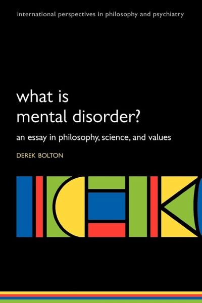 What is Mental Disorder? An essay in philosophy, science, and values What is Mental Disorder? An essay in philosophy, science, and values