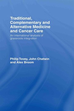 Traditional, Complementary and Alternative Medicine and Cancer Care - Tovey, Philip; Chatwin, John; Broom, Alex