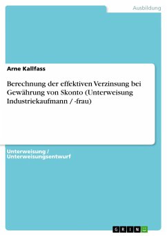 Berechnung der effektiven Verzinsung bei Gewährung von Skonto (Unterweisung Industriekaufmann / -frau) - Kallfass, Arne