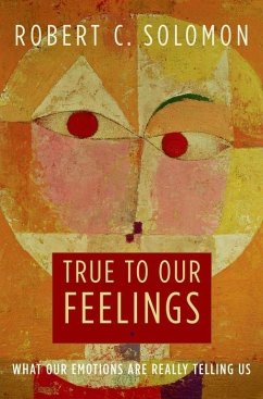 True to Our Feelings - Solomon, Robert C.