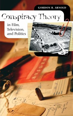 Conspiracy Theory in Film, Television, and Politics - Arnold, Gordon