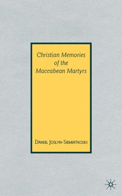 Christian Memories of the Maccabean Martyrs - Joslyn-Siemiatkoski, D.