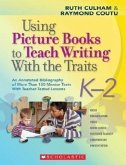 Using Picture Books to Teach Writing with the Traits: K-2