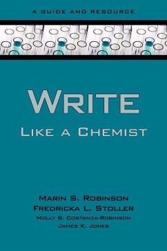 Write Like a Chemist - Robinson, Marin S; Stoller, Fredricka L; Costanza-Robinson, Molly S