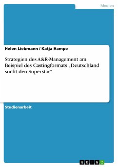 Strategien des A&R-Management am Beispiel des Castingformats ¿Deutschland sucht den Superstar¿ - Hampe, Katja; Liebmann, Helen