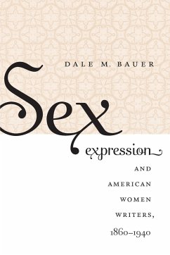 Sex Expression and American Women Writers, 1860-1940 - Bauer, Dale M.