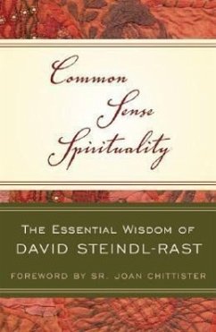 Common Sense Spirituality The Essential Wisdom of David Steindl-Rast - Steindl-Rast, David