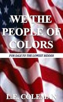 We the People of Colors: For Sale to the Lowest Bidder - Coleman, L. E.