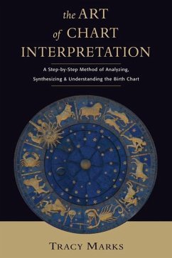 The Art of Chart Interpretation: A Step-By-Step Method for Analyzing, Synthesizing, and Understanding the Birth Chart - Marks, Tracy (Tracy Marks)