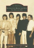 Motor City Rock and Roll: The 1960s and 1970s