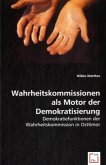 Wahrheitskommissionen als Motor der Demokratisierung