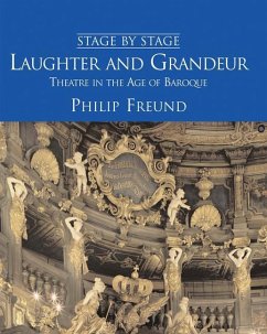 Laughter and Grandeur: Theatre in the Age of Baroque: Stage by Stage: Volume IV - Freund, Philip