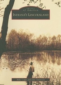 Indiana's Lincolnland - Capps, Mike; Ammeson, Jane