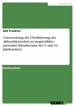 Untersuchung der Überlieferung des Althochdeutschen an ausgewählter pastoraler Kleinliteratur des 9. und 10. Jahrhunderts - Friedrich, Ralf