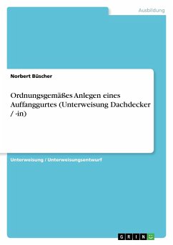 Ordnungsgemäßes Anlegen eines Auffanggurtes (Unterweisung Dachdecker / -in) - Büscher, Norbert