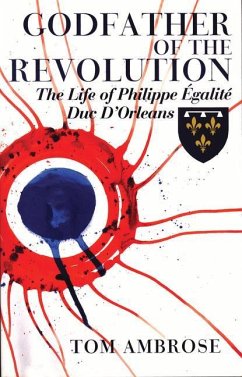 Godfather of the Revolution: The Life of Philippe Égalité, Duc d'Orléans - Ambrose, Tom