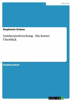 Gatekeeperforschung - Ein kurzer Überblick - Grüner, Stephanie