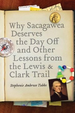 Why Sacagawea Deserves the Day Off & Other Lessons from the Le Wis & Clark Trail - Tubbs, Stephenie Ambrose