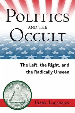 Politics and the Occult: The Left, the Right, and the Radically Unseen - Lachman, Gary (Gary Lachman)