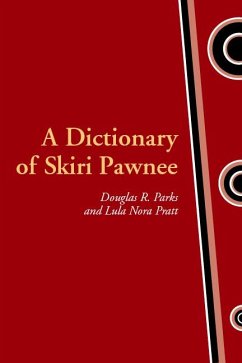 A Dictionary of Skiri Pawnee - Parks, Douglas R; Pratt, Lula Nora