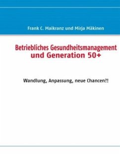 Betriebliches Gesundheitsmanagement und Generation 50+ - Maikranz, Frank C;Mäkinen, Mirja