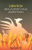 To Relieve the Pain: Demystifying Addiction