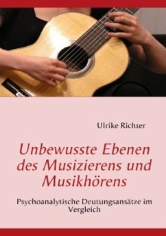 Unbewusste Ebenen des Musizierens und Musikhörens - Richter, Ulrike