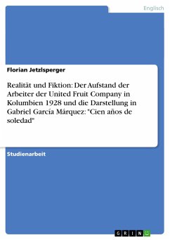 Realität und Fiktion: Der Aufstand der Arbeiter der United Fruit Company in Kolumbien 1928 und die Darstellung in Gabriel García Márquez: 