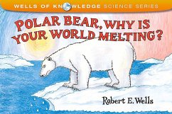 Polar Bear, Why Is Your World Melting? - Wells, Robert E