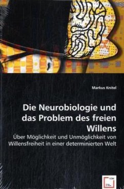 Die Neurobiologie und das Problem des freien Willens - Knitel, Markus
