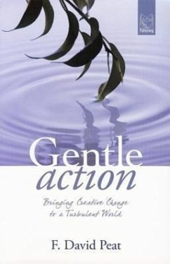 Gentle Action: Bringing Creative Change to a Turbulent World - Peat, F. David