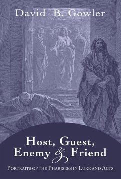Host, Guest, Enemy and Friend: Portraits of the Pharisees in Luke and Acts - Gowler, David