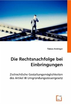 Die Rechtsnachfolge bei Einbringungen (f. Österreich) - Anslinger, Tobias