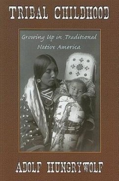 Tribal Childhood: Growing Up in Traditional Native America - Hungrywolf, Adolf