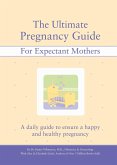 The Ultimate Pregnancy Guide for Expectant Mothers: A Daily Guide to Ensure a Happy and Healthy Pregnancy
