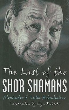 The Last of the Shor Shamans - Arbachakov, Alexander; Arbachakov, Luba