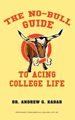 The No-Bull Guide to Acing College Life - Kadar, Andrew G.