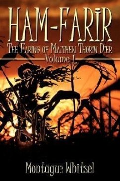 Ham-Farir: The Faring of Matthew Thorin Dier: Volume One - Whitsel, Montague